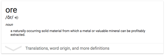ore /ör/ O a naturally occurring solid material from which a metal
 or valuable mineral can be profitably extracted. Translations, word
 origin, and more definitions 