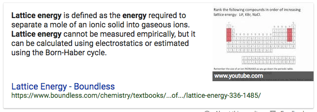 Lattice energy is defined as the energy required to separate a mole
 of an ionic solid into gaseous ions. Lattice energy cannot be measured
 empirically, but it can be calculated using electrostatics or
 estimated using the Born-Haber cycle. Lattice Energy - Boundless
 www.youtube.com
 https://www.boundless.com/chemistry/textbooks/...of.../lattice-energy-336-1485/
 